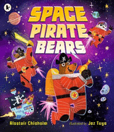 Space Pirate Bears: An intergalactic adventure full of funny twists and turns, perfect for ages 3-7 to share with Dad