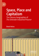 Space, Place and Capitalism: The Literary Geographies of The Unknown Industrial Prisoner