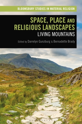 Space, Place and Religious Landscapes: Living Mountains - Gunzburg, Darrelyn (Editor), and Whitehead, Amy R (Editor), and Brady, Bernadette (Editor)