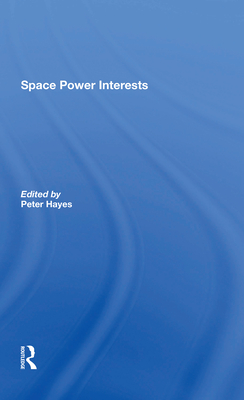 Space Power Interests - Hayes, Peter