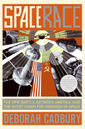 Space Race: The Epic Battle Between America and the Soviet Union for Dominion of Space - Cadbury, Deborah