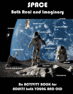 Space Real and Imaginary an Activity Book for Adults Both Young and Old: Space Activity Book for Adults Space Lovers Gifts Outerspace Activities Book