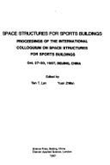 Space Structures for Sports Buildings: Proceedings of the International Colloquium on Space Structures for Sports Buildings, Oct. 27-30, 1987, Beijing - Lan, Tien T.