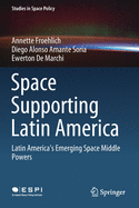 Space Supporting Latin America: Latin America's Emerging Space Middle Powers