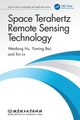 Space Terahertz Remote Sensing Technology - Hu, Weidong, and Bai, Yuming, and LV, Xin