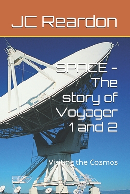 SPACE - The story of Voyager 1 and 2: Visiting the Cosmos - Reardon, Jc
