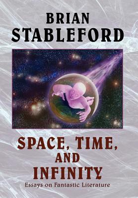 Space, Time, and Infinity: Essays on Fantastic Literature - Stableford, Brian M