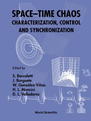 Space-Time Chaos: Characterization, Control and Synchronization - Boccaletti, Stefano (Editor), and Burguete, Javier (Editor), and Gonzalez-Vinas, Wenceslao (Editor)