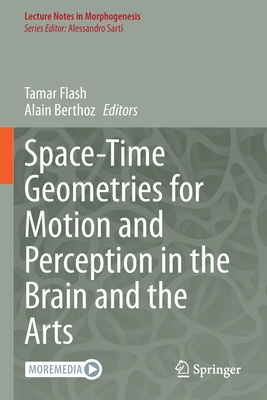 Space-Time Geometries for Motion and Perception in the Brain and the Arts - Flash, Tamar (Editor), and Berthoz, Alain (Editor)