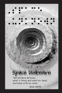 Space Unknown: The Distance Between What Is There and What We Touch and Know with Our Mind.