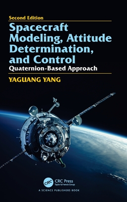 Spacecraft Modeling, Attitude Determination, and Control: Quaternion-Based Approach, Second Edition - Yang, Yaguang