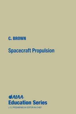 Spacecraft Propulsion - Brown, Charles D, and Brown, Theodore E, and C Brown, Wren Software
