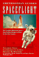 Spaceflight: A Smithsonian Guide - Neal, Valerie, and Winter, Frank H, and Lewis, Cathleen S