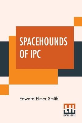 Spacehounds Of IPC - Smith, Edward Elmer