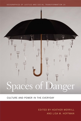 Spaces of Danger: Culture and Power in the Everyday - Merrill, Heather (Editor), and Hoffman, Lisa M (Editor), and Mitchell, Katharyne (Contributions by)