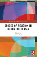 Spaces of Religion in Urban South Asia