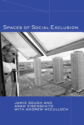 Spaces of Social Exclusion - Gough, Jamie, and Eisenschitz, Aram, and McCulloch, Andrew