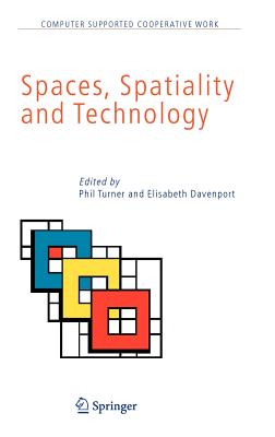 Spaces, Spatiality and Technology - Turner, Phil, Dr. (Editor), and Davenport, Elisabeth (Editor)