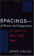 Spacings--Of Reason and Imagination: In Texts of Kant, Fichte, Hegel