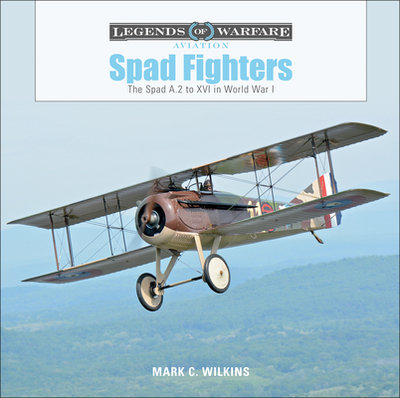 Spad Fighters: The Spad A.2 to XVI in World War I - Wilkins, Mark C