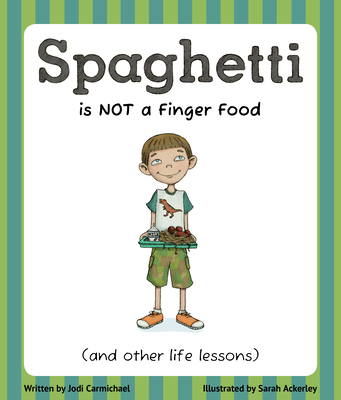 Spaghetti Is Not a Finger Food: (And Other Life Lessons) - Carmichael, Jodi