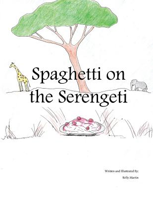 Spaghetti on the Serengeti - Martin, Kelly