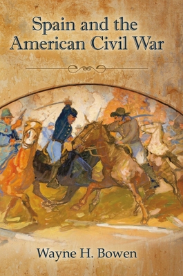 Spain and the American Civil War - Bowen, Wayne H