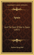 Spain: And the Seat of War in Spain (1837)
