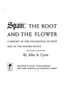 Spain: The Root and the Flower: A History of the Civilization of Spain and of the Spanish People - Crow, John Armstrong