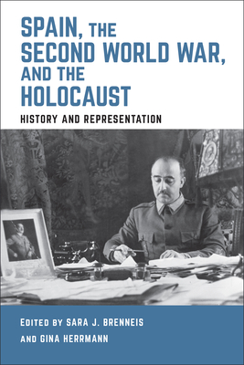 Spain, the Second World War, and the Holocaust: History and Representation - Brenneis, Sara J. (Editor), and Herrmann, Gina (Editor)