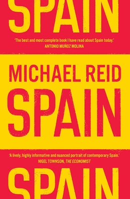 Spain: The Trials and Triumphs of a Modern European Country - Reid, Michael