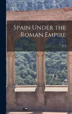 Spain Under the Roman Empire - Bouchier, E S B 1876