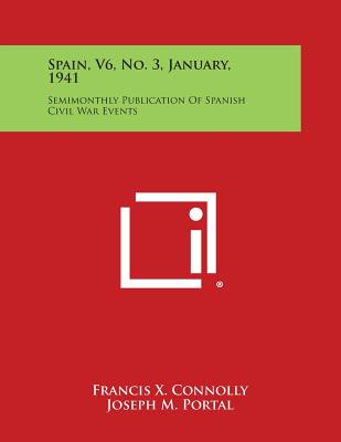 Spain, V6, No. 3, January, 1941: Semimonthly Publication of Spanish Civil War Events - Connolly, Francis X (Editor), and Portal, Joseph M (Editor), and Baroja, Paio (Editor)