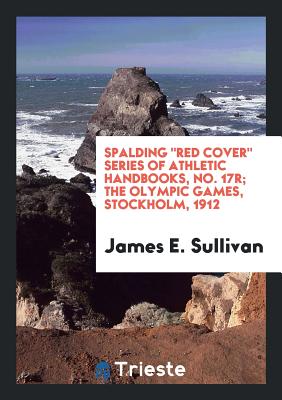 Spalding Red Cover Series of Athletic Handbooks, No. 17r; The Olympic Games, Stockholm, 1912 - Sullivan, James E