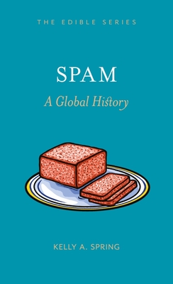 SPAM: A Global History - Spring, Kelly A.