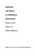 Spaniards and Indians in Southeastern Mesoamerica: Essays on the History of Ethnic Relations - Wasserstrom, Robert (Editor), and MacLeod, Murdo J (Editor)