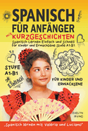 Spanisch fr Anfnger mit Kurzgeschichten: Spanisch Lernen Einfach und Schnell fr Kinder und Erwachsene Stufe A1 B1