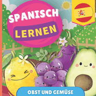 Spanisch lernen - Obst und Gemse: Bilderbuch fr zweisprachige Kinder - Deutsch / Spanisch - mit Aussprache