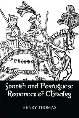 Spanish and Portuguese Romances of Chivalry - Thomas, Henry