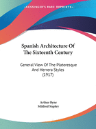 Spanish Architecture Of The Sixteenth Century: General View Of The Plateresque And Herrera Styles (1917)