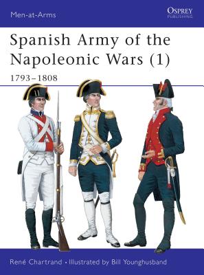 Spanish Army of the Napoleonic Wars (1): 1793-1808 - Chartrand, Ren