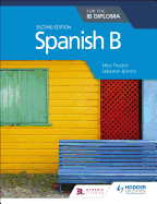 Spanish B for the Ib Diploma Second Edition: Hodder Education Group