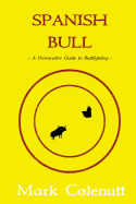 Spanish Bull: A Provocative Guide to Bullfighting