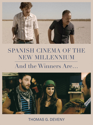 Spanish Cinema of the New Millennium: And the Winners Are... - Deveny, Thomas G