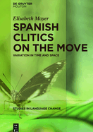 Spanish Clitics on the Move: Variation in Time and Space