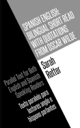 Spanish English: Bilingual Short Read with Quotations from Oscar Wilde.: Parallel Text for Both English and Spanish Speaking Readers Texto Paralelo Para Lectores Anglo E Hispano Parlantes.