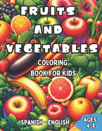 Spanish - English Fruits and Vegetables Coloring Book for Kids Ages 4-8: Bilingual Coloring Book with English Translations Color and Learn Spanish For Beginners Great Gift for Boys & Girls