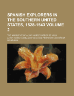 Spanish Explorers in the Southern United States, 1528-1543; The Narrative of Alvar Nunez Cabeca de Vaca Volume 2