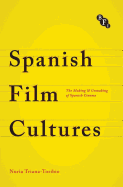 Spanish Film Cultures: The Making and Unmaking of Spanish Cinema