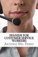 Spanish for Customer Service Workers: Essential Power Words and Phrases for Workplace Survival